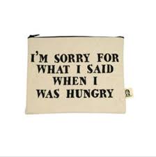 Im Sorry For What I Said When I Was Hungry Full I M Sorry For What I Said When I Was Hungry Pouch Pouch Sayings Lettering