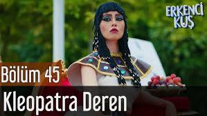 Erkenci Kus 45 Bolum Kleopatra Deren Youtube