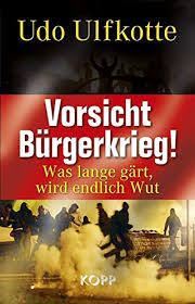 (hannes jarolim, der standard, 30.12.2013). Vorsicht Burgerkrieg Was Lange Gart Wird Endlich Wut Ulfkotte Udo 9783938516942 Amazon Com Books