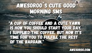 These cute, lovely & sweet good morning texts are guaranteed to put a smile on your face! 130 Really Cute Good Morning Text Messages For Her 2019