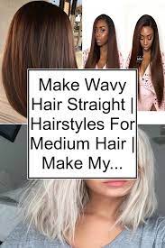 Make Wavy Hair Straight Hairstyles For Medium Hair Make My Hair Straight Naturally Medium Hair Styles Straight Hairstyles Cute Hairstyles For Medium Hair
