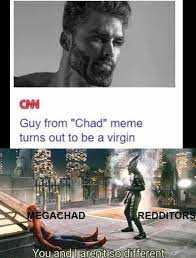 A meme analysis drawing from several previous videos.our subreddit. Dopl3r Com Memes Cn Guy From Chad Meme Turns Out To Be A Virgin Megachad Redditors You Andlarent So Different