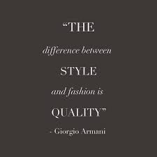 It is not intellectual for no man by much thinking is able to. The Difference Between Style And Fashion Is Quality Fashion Quotes Armani Feminine Quotes Elegance Quotes Best Quotes Ever