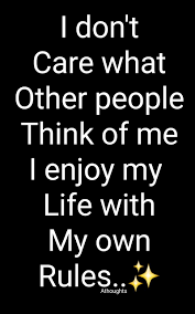 I Don T Care What Other People Think Of Me I Enjoy My Life With My Own Rules Quotes Athoughts My Thinking Quotes Inspirational Quotes Background Life Quotes