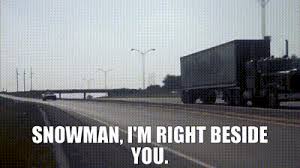 The bandit, snowman, and fred. Yarn Snowman I M Right Beside You Smokey And The Bandit 1977 Video Gifs By Quotes A68e71a6 ç´—