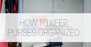 Save pin it see more images How To Organize Purses In Closet So You Ll Actually Carry Them Thriftanista In The City