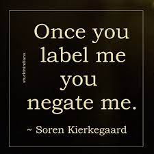 Once You Label Me You Negate Me Soren Kierkegaard 1813 1855 Quote Powerful Words Inspirational Quotes Monday Motivation