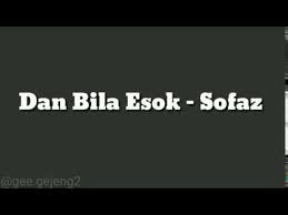 Em dm dan bila esok, datang kembali c seperti sedia kala dimana kau bisa bercanda. Dan Bila Esok Sofaz Lirik Youtube