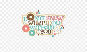 Donut day is the first friday in june each year. Silhouette Design Store Donut Know What I Do Without You Printable Free Transparent Png Clipart Images Download