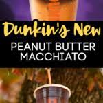 Dunkin Has A New Peanut Butter Cup Macchiato That Basically Tastes Like A Reese S Candy Bar