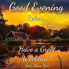 The evening is such a delightful time to spend on a sentimental date with somebody close. Good Evening Relax And Enjoy The Weekend Evening Quotes Good Evening Wishes Good Night Blessings