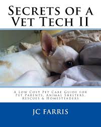 A lot of local clinics offer free veterinary care. Secrets Of A Vet Tech Ii A Low Cost Pet Care Guide For Pet Parents Animal Shelters Rescues Homesteaders Farris Jc Fraysier Haseleah Farris Nancy Carter Jessica Harris Deb Thompson Rhonda