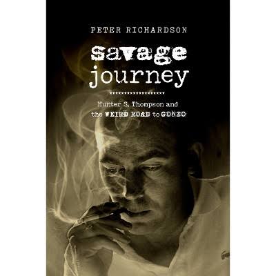 Savage Journey : Hunter S. Thompson and the Weird Road to Gonzo