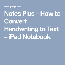 Notes Plus How To Convert Handwriting To Text Handwriting Notes Text