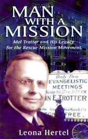 Man with a Mission: Mel Trotter and His Legacy for the Rescue Mission  Movement