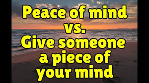Maybe you would like to learn more about one of these? Peace Of Mind Vs Give Someone A Piece Of Your Mind Espresso English
