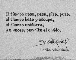 El Tiempo Pasa Pesa Pisa Posa El Tiempo Besa Y Escupe El Tiempo Entierra Y A Veces Permite El Olvido Dina Luz Pardo Olaya P Math Math Equations