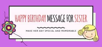 I love you, my dear, 2. 47 Happy Birthday Message For Sisters With Images