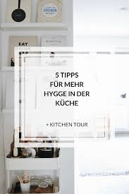 Interior 5 Tipps Fur Mehr Hygge In Der Kuche Kitchen Tour Stilles Bunt Oberschrank Kuche Kuche Hygge