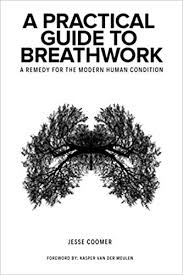 A Practical Guide To Breathwork A Remedy For The Modern Human Condition Coomer Jesse Van Der Meulen Kasper 9780578758015 Amazon Com Books
