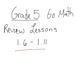 Student edition volume 1 grade. Grade 5 Go Math Review Lessons 1 6 To 1 11 Math Showme