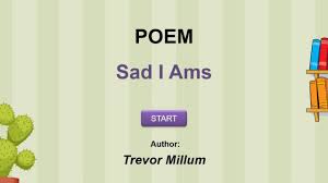 No stanza 1 1 i am the persona thinks/feels that he is like 2 the ring the ring of a can which people always throw after 3 from. Poem Sad I Ams Youtube