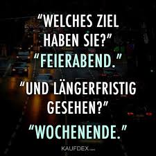 Welches Ziel Haben Sie Lustige Spruche Feierabend Spruch Spruche
