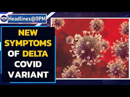 What are the delta variant symptoms? Delta Covid Variant Yields Unfamiliar Symptoms In Patients Most Infectious Variant Oneindia News Youtube