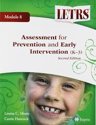 LETRS Language Essentials for Teachers of Reading and Spelling- Module 8:  Assessment for Prevention and Early Intervention (K-3): Louisa Moats and ...