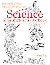 Académie des sciences de l'institut de france. Science Coloring And Activity Book The World S Most Ridiculously Excellent Series Tiffany Ard Tiffany Ard 9780983804109 Amazon Com Books