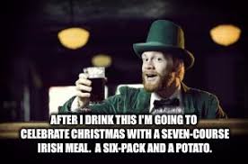 I grew up in dublin, ireland and come from a big family, and although it was only myself and my brother, there are five. Irish Christmas Meal Imgflip