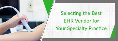 Selecting The Best Ehr Vendor For Your Specialty Practice