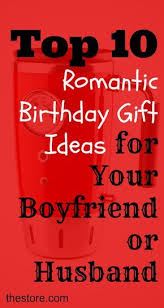 Unique Romantic Birthday Surprise For Husband What Are The Top 10 Romantic Birthday Gift Ideas For Your Boyfriend Or Husband 247style By The Store Romantic Birthday Gifts Romantic Birthday Birthday Gifts For Husband