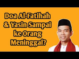 Doa Al Fatihah Dan Yasin Sampaikah Ke Orang Yang Sudah Meninggal Ustadz Abdul Somad Lc Ma Youtube
