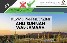 Dari sinilah muncul istilah ahlis sunnah wal jamaah. Pejabat Mufti Wilayah Persekutuan Tashih Al Mafahim 5 Kewajipan Melazimi Ahli Sunnah Wal Jamaah