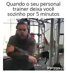 Quando O Seu Personal Trainer Deixa Voce Sozinho Por 5 Minutos