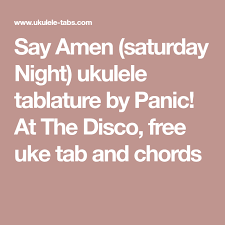 Panic At The Disco Say Amen Saturday Night Lyrics Say Amen Saturday Night Ukulele Tablature By Panic At The Disco Free Uke Tab And Chords Uke Tabs Uke Uke Songs