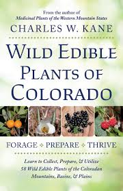 Edible wild plants, native plants that might, or might not kill you when you eat them. Wild Edible Plants Of Colorado Charles W Kane 9780998287195 Amazon Com Books