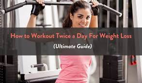 workout twice a day for weight loss