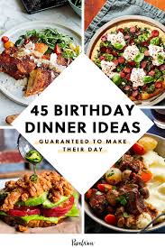 45 Birthday Dinner Ideas Guaranteed To Make Their Day Birthday Dinner Recipes Dinner Delicious Dinner Recipes