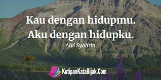 Kau Dengan Hidupmu Aku Dengan Hidupku Kata Kata Motivasi Bijak Kata Kata Mutiara