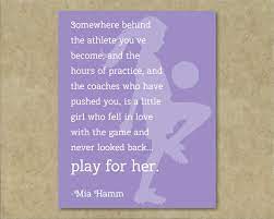 Having joined the national team at the age of fifteen, she was already accustomed to the type of play she would face when her name was put on the us roster for the 1991 fifa women's world cup in china. Mia Hamm Quotes Play For Her Quotesgram