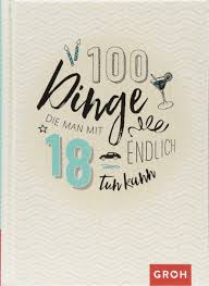 Kann mein kind weiterhin beitragsfrei in der gesetzlichen krankenversicherung bleiben? 100 Dinge Die Man Mit 18 Endlich Tun Kann Groh Redaktionsteam Amazon De Bucher