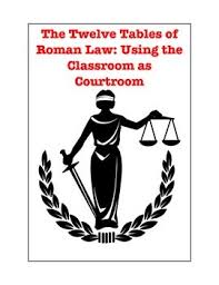 Ancient Rome Twelve Tables Of Roman Law Using Classroom As Courtroom Law And Justice Roman Law Lady Justice