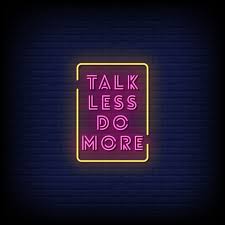 But right now you can't seem to help yourself. Talk Less Do More Neon Signs Style Text Vector 2187399 Vector Art At Vecteezy