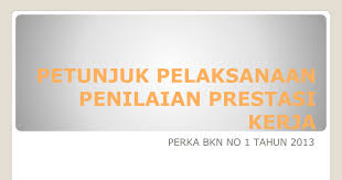 Pada umumnya orang berkecimpung dalam manajemen sumber daya manusia sependapat bahwa penilaian prestasi kerja para pegawai merupakan bagian penting dari seluruh proses kekaryaan pegawai yang. Petunjuk Pelaksanaan Penilaian Prestasi Kerja Perka Bkn No 1 Tahun 20131 Google Slides