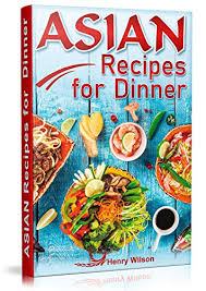 Find trusted recipes for eating healthy: Asian Recipes For Dinner Easy Quick And Healthy Asian Recipes Made Simple At Home Asian Recipe Cookbook For Chicken Beef Vegetables Fish Rice Wine English Edition Ebook Wilson Henry Amazon De Kindle Shop
