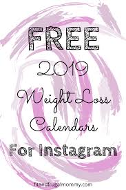 Also, as we enter 2021, it's a good time to think more about your weight loss goals and how to maintain any new. Free 2019 Weight Loss Calendars For Instagram Fit And Frugal Mommy