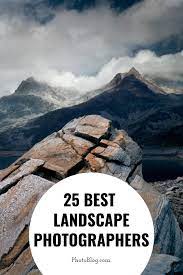 25 Best Landscape Photographers Of All Time Cool Landscapes Best Landscape Photographers Best Landscape Photography