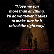 Every son quotes his father, in words and in deeds. 68 Best Father And Son Quotes To Warm Your Heart With Love Pixelsquote Net